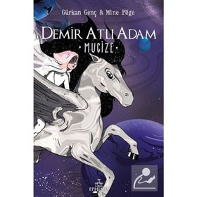 Demir Atlı Adam - 2 Mucize - Ciltli - Gürkan Genç - Mine Pöge
