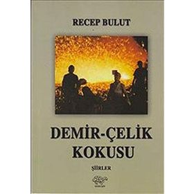Demir-Çelik Kokusu - Recep Bulut