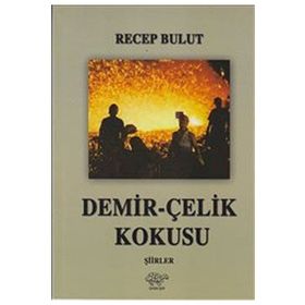 Demir-Çelik Kokusu - Recep Bulut
