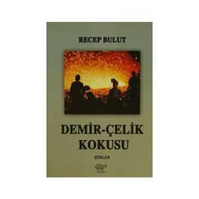Demir-Çelik Kokusu - Recep Bulut