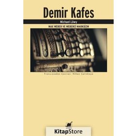Demir Kafes-Max Weber ve Weberci Marksizm - Michael Löwy