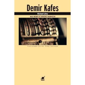 Demir Kafes-Max Weber ve Weberci Marksizm - Michael Löwy