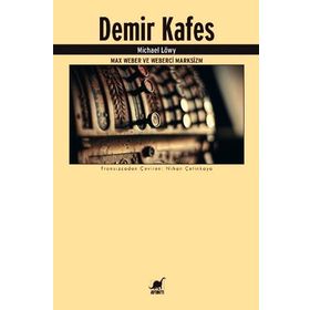 Demir Kafes-Max Weber ve Weberci Marksizm - Michael Löwy