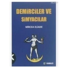 DEMIRCILER VE SIMYACILAR - MIRCAE ELIADE