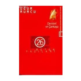 DEMIREL VE ÇANKAYA BÜTÜN YAZILARI 26 (1 OCAK-14 HAZIRAN 1985 YAZILARI) - UĞUR MUMCU