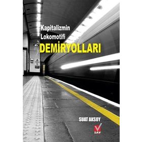 Demiryolları Kapitalizmin Lokomotifi - Suat Aksoy