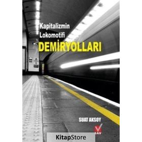 Demiryolları Kapitalizmin Lokomotifi - Suat Aksoy