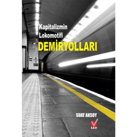 Demiryolları Kapitalizmin Lokomotifi - Suat Aksoy