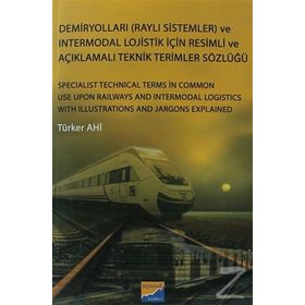 Demiryolları Raylı Sistemler ve Intermodal Lojistik İçin Resimli ve Açıklamalı Teknik Resimler Sözlüğü - Türker Ahi