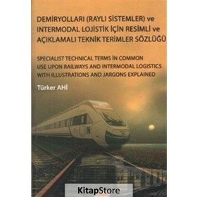 Demiryolları Raylı Sistemler ve Intermodal Lojistik İçin Resimli ve Açıklamalı Teknik Resimler Sözlüğü - Türker Ahi