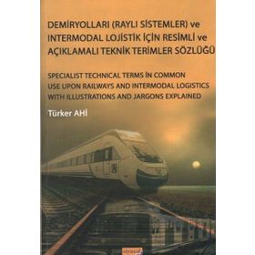 Demiryolları Raylı Sistemler ve Intermodal Lojistik İçin Resimli ve Açıklamalı Teknik Resimler Sözlüğü - Türker Ahi
