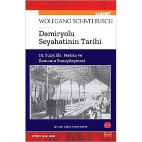 Demiryolu Seyahatinin Tarihi - Wolfgang Schivelbusch