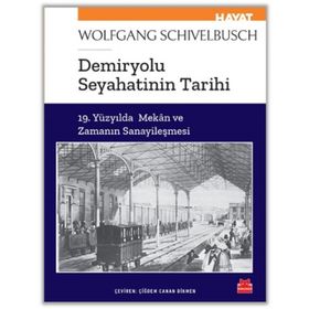 Demiryolu Seyahatinin Tarihi - Wolfgang Schivelbusch