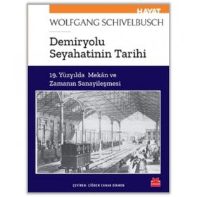 Demiryolu Seyahatinin Tarihi - Wolfgang Schivelbusch