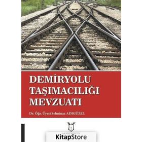 Demiryolu Taşımacılığı Mevzuatı - Selminaz Adıgüzel