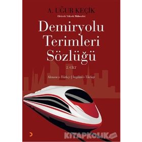 DEMIRYOLU TERIMLERI SÖZLÜĞÜ 2. CILT ALMANCA - TÜRKÇE / İNGILIZCE - TÜRKÇE - A. UĞUR KEÇIK