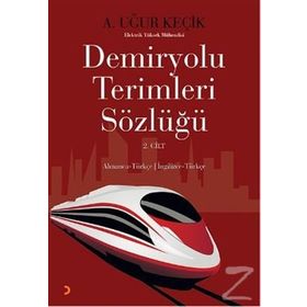 DEMIRYOLU TERIMLERI SÖZLÜĞÜ 2. CILT ALMANCA - TÜRKÇE / İNGILIZCE - TÜRKÇE - A. UĞUR KEÇIK