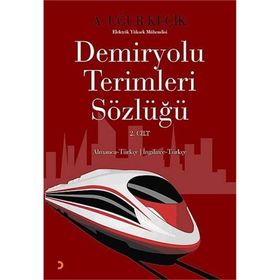 DEMIRYOLU TERIMLERI SÖZLÜĞÜ 2. CILT ALMANCA - TÜRKÇE / İNGILIZCE - TÜRKÇE - A. UĞUR KEÇIK