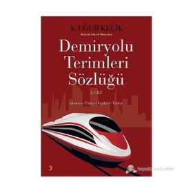 DEMIRYOLU TERIMLERI SÖZLÜĞÜ 2. CILT ALMANCA - TÜRKÇE / İNGILIZCE - TÜRKÇE - A. UĞUR KEÇIK