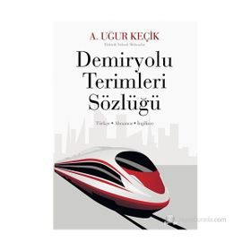 DEMIRYOLU TERIMLERI SÖZLÜĞÜ - A. UĞUR KEÇIK