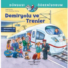 Demiryolu ve Trenler - Dünyayı Öğreniyorum İş Bankası Kültür Yayınları