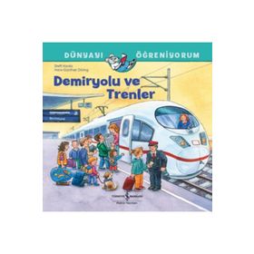 Demiryolu ve Trenler - Dünyayı Öğreniyorum İş Bankası Kültür Yayınları