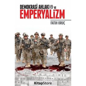 Demokrasi Ahlakı (!) ve Emperyalizm - Fatih Oruç