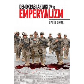 Demokrasi Ahlakı (!) ve Emperyalizm - Fatih Oruç
