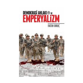 Demokrasi Ahlakı (!) ve Emperyalizm - Fatih Oruç