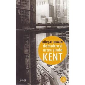 DEMOKRASI ARAYIŞINDA KENT - KÜRŞAT BUMIN