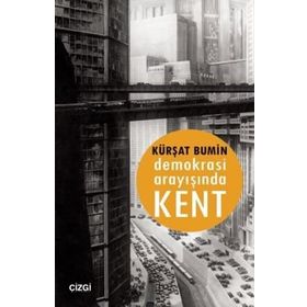 DEMOKRASI ARAYIŞINDA KENT - KÜRŞAT BUMIN