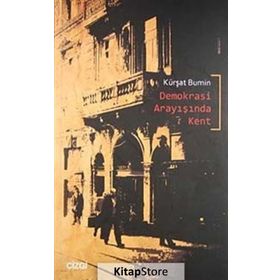 DEMOKRASI ARAYIŞINDA KENT - KÜRŞAT BUMIN