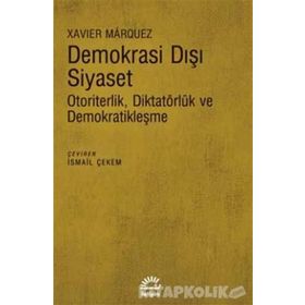 Demokrasi Dışı Siyaset-Otoriterlik Diktatörlük ve Demokratikleşme Xavier Marquez
