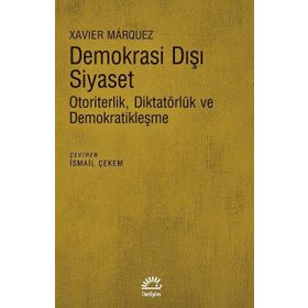 Demokrasi Dışı Siyaset-Otoriterlik Diktatörlük ve Demokratikleşme Xavier Marquez