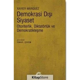 Demokrasi Dışı Siyaset-Otoriterlik Diktatörlük ve Demokratikleşme Xavier Marquez