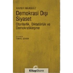 Demokrasi Dışı Siyaset-Otoriterlik Diktatörlük ve Demokratikleşme Xavier Marquez