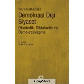 Demokrasi Dışı Siyaset-Otoriterlik Diktatörlük ve Demokratikleşme Xavier Marquez