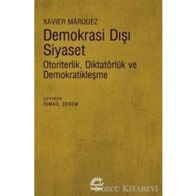 Demokrasi Dışı Siyaset-Otoriterlik Diktatörlük ve Demokratikleşme Xavier Marquez