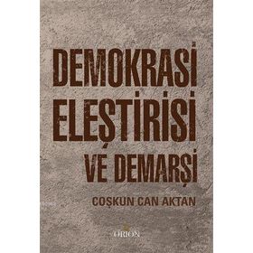 Demokrasi Eleştirisi ve Demarşi - Prof.Dr Coşkun Can Aktan