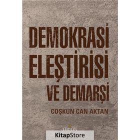 Demokrasi Eleştirisi ve Demarşi - Prof.Dr Coşkun Can Aktan