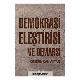 Demokrasi Eleştirisi ve Demarşi - Prof.Dr Coşkun Can Aktan