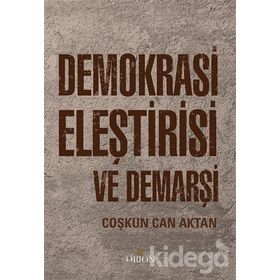 Demokrasi Eleştirisi ve Demarşi - Prof.Dr Coşkun Can Aktan