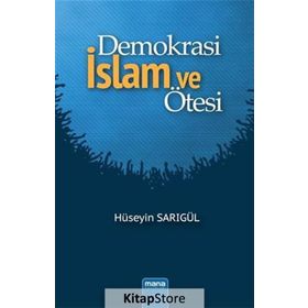 Demokrasi İslam ve Ötesi - Hüseyin Sarıgül
