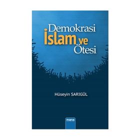 Demokrasi İslam ve Ötesi - Hüseyin Sarıgül