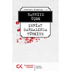 DEMOKRASI KİTAPLIĞI - 2 ŞERİAT SARMALINDA TÜRKİYE - BAHRIYE ÜÇOK