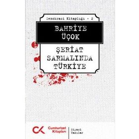 DEMOKRASI KİTAPLIĞI - 2 ŞERİAT SARMALINDA TÜRKİYE - BAHRIYE ÜÇOK