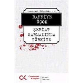 DEMOKRASI KİTAPLIĞI - 2 ŞERİAT SARMALINDA TÜRKİYE - BAHRIYE ÜÇOK