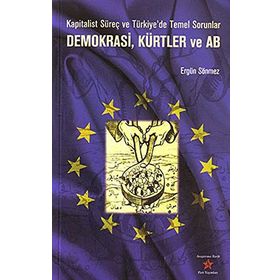 DEMOKRASI, KÜRTLER VE AB KAPITALIST SÜREÇ VE TÜRKİYE'DE TEMEL SORUNLAR - ERGÜN SÖNMEZ