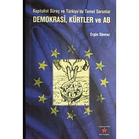 DEMOKRASI, KÜRTLER VE AB KAPITALIST SÜREÇ VE TÜRKİYE'DE TEMEL SORUNLAR - ERGÜN SÖNMEZ