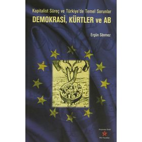DEMOKRASI, KÜRTLER VE AB KAPITALIST SÜREÇ VE TÜRKİYE'DE TEMEL SORUNLAR - ERGÜN SÖNMEZ